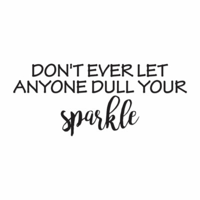 Don't Let Anyone Dull Sparkle - Decal Sticker - Multiple Colors & Sizes ebn4246
