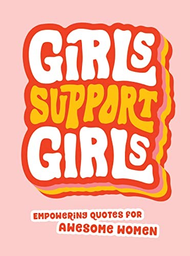 Girls Support Girls: Empowering Quotes for Awesome Women - Publishers, Summer...