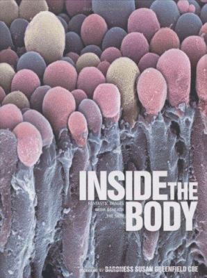 Inside the Body : Fantastic Images from Beneath the Skin by Susan Greenfield