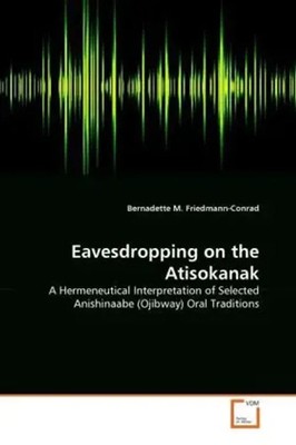 Bernadette M. Friedmann-Conrad | Eavesdropping on the Atisokanak | Taschenbuch