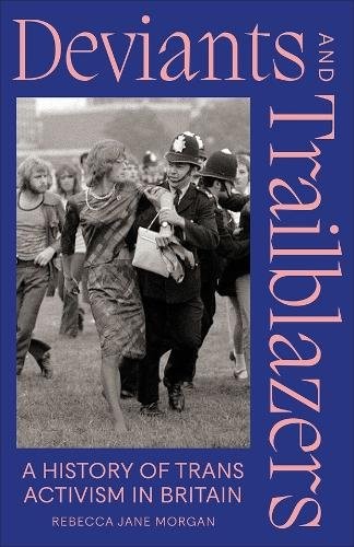 Deviants and Trailblazers – A History of Trans Activism in Britain Morgan - Image 3