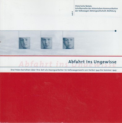 Abfahrt ins Ungewisse : drei Polen berichten über ihre Zeit als Zwangsarbeiter i