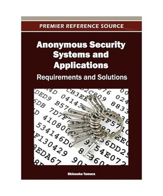 Anonymous Security Systems and Applications: Requirements and Solutions: Require