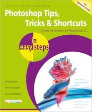 Photoshop Tips, Tricks  Shortcuts in Easy Steps: Covers All Versions of: Used