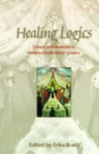 Healing Logics: Culture and Medicine in Modern Health Belief Systems - Brady, Er