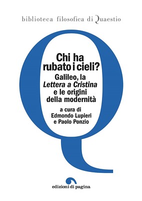 Chi ha rubato i cieli? Galileo, la ''Lettera a Cristina'' e le origini della moder