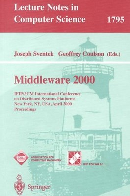 Middleware 2000 : Ifip/Acm International Conference on Distributed Systems Pl...