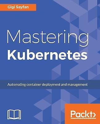 Mastering Kubernetes: Large scale container - 1786461005, Gigi Sayfan, paperback
