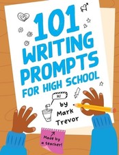 101 Writing Prompts for High School: One-Page Prompts for Stories, Journals, Ess