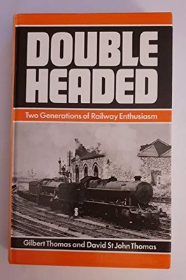 Double Headed: Two Generations of Railway Enthusiasm - Thomas, David St.John