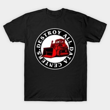 DESTROY ALL DATA CENTERS (ANTI AI) T-Shirt