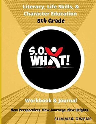 S.O. What! Literacy, Life Skills, and Character Education 5th Grade Workbook
