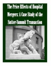 The Price Effects Of Hospital Mergers: A Case Study Of The Sutter-Summit Tr...
