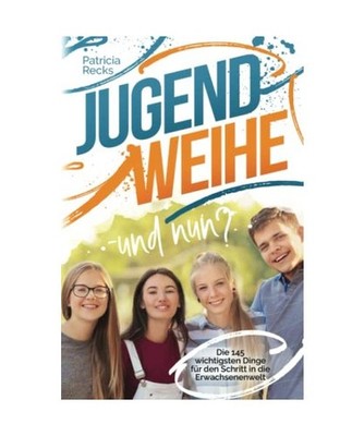 Jugendweihe   und nun? Die 145 wichtigsten Dinge für den Schritt in die Erwac