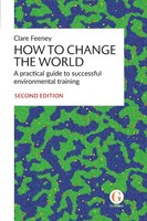 How To Change The World A Practical Guide To Successful Environmental Training
