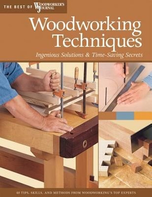 Woodworking Techniques : Ingenious Solutions and Time-Saving Secr