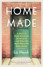 Home Made: A Story of Grief, Groceries, Sho- 9780525512431, Liz Hauck, hardcover