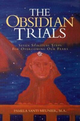 The Obsidian Trials : Seven Spiritual Steps for Overcoming Our Fears by...
