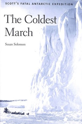 The Coldest March   Scott s Fatal Antarctic Expedition by Solomon, Susan