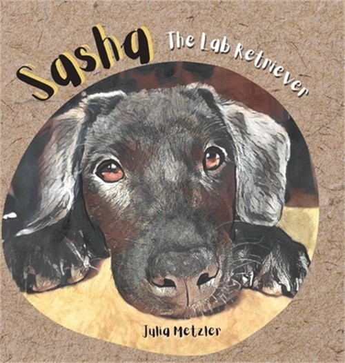 Sasha the Lab Retriever Hardcover Book by Julia Metzler 2022