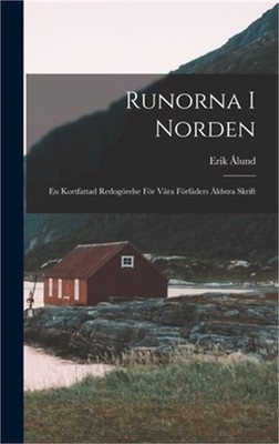 Runorna I Norden: En Kortfattad Redog�relse F�r V�ra F�rf�ders �ldstra Skrift (H