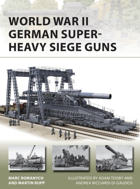 World War II German Super-Heavy Siege Guns (New Vanguard). Romanych, Rupp, G** - Image 5