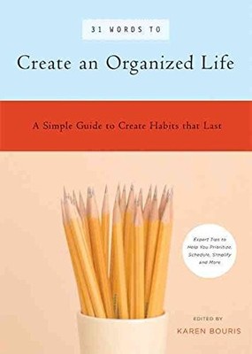 31 Words to Create an Organized Life: A Simple Guide to Create Habits That L...