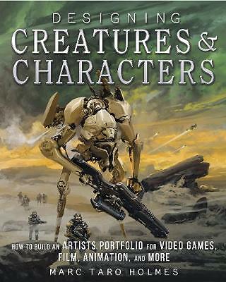 Designing Creatures And Characters : How To Build An Artist's Portfolio For Video Games, Film, Animation And More Marc Taro Holmes - Image 7