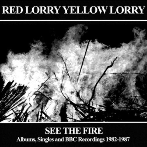 Red Lorry Yellow Lo See the Fire: Albums, Singles and BBC Recordings 1982-1 (CD)