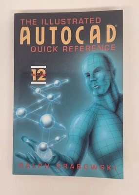 The Illustrated AutoCAD Quick Reference, Release 12 by Ralph Grabowski, 1993