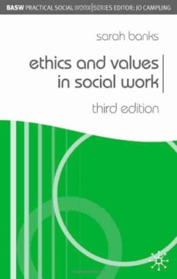 Ethics and Values in Social Work (BASW Practical Social Work Series),Sarah Bank