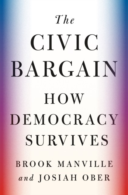 The Civic Bargain: How Democracy by Brook ManvilleJosiah Ober | HB | 2023 - Image 7