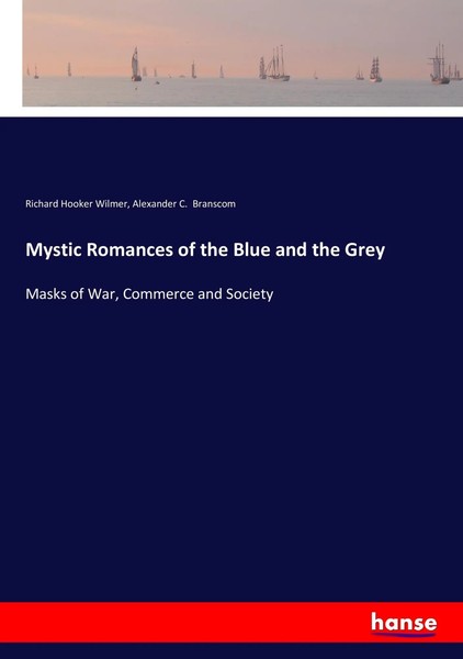 Richard Hooker Wilmer (U. A.) | Mystic Romances Of The Blue And The Grey | Buch-image