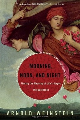 Morning, Noon, and Night: Finding the Meaning of Life's Stages Through Books by