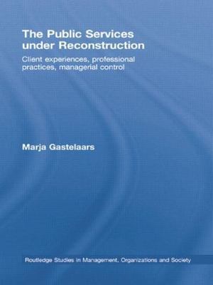 Public Services Under Reconstruction : Client Experiences, Professional Pract...