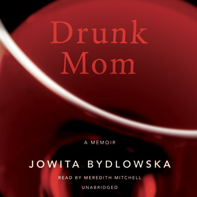 Drunk Mom by Jowita Bydlowska 2014 Unabridged CD 9781481503624