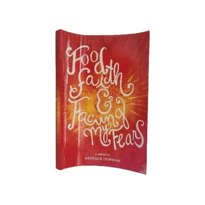 Food, Faith, and Facing My Fears A Memoir by Patience Dorman Signed 2016 Book
