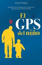 El GPS del nio: Descubre c?mo programar la mente de tu hijo para ser un adulto d