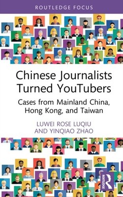 CHINESE JOURNALISTS TURNED YOUTUBERS by LUQIU LUWEI ROSE Hardback Self Help
