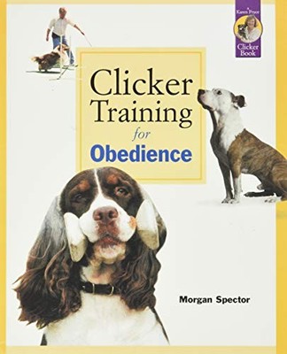 Clicker Training for Obedience,Morgan Spector