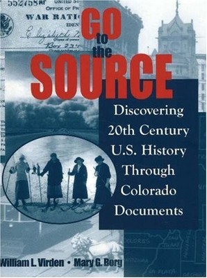 GO TO THE SOURCE: DISCOVERING 20TH CENTURY US HISTORY By William Virden & Mary