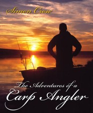 The Adventures of a Carp Angler Simon Crow coarse fishing angling book 1st Hbk
