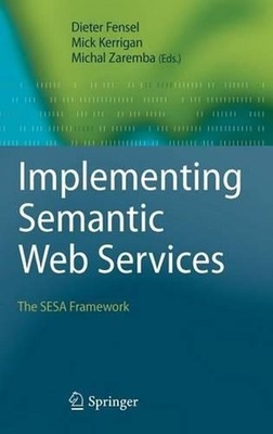 Implementing Semantic Web Services: The SESA Framework by Dieter Fensel (English