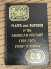 Plates & Buckles of the American Military 1795-1874 by Sydney C. Kerksis