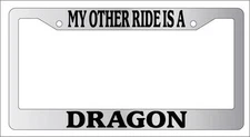 Chrome METAL License Plate Frame MY OTHER RIDE IS A DRAGON