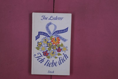 304420 Foe Lederer ICH LIEBE DICH Desch Fünf Geschichten aus meinem Leben HC
