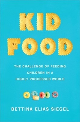 Kid Food: The Challenge of Feeding Children in a Highly Processed World (Hardbac