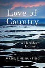 Love of Country: A Hebridean Journey by Madeleine Bunting (Hardback, 2016)