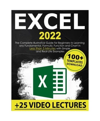 Excel 2022: The Complete Illustrative Guide for Beginners to Learning any Fundam