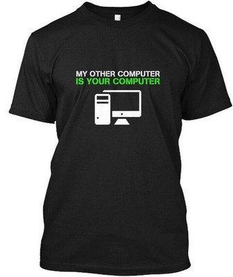 Hacker Funny Geek Nerd Coder My Other Computer Is T-Shirt Made in USA S to 5XL